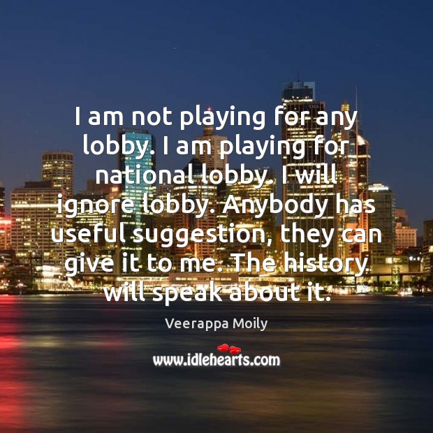 I am not playing for any lobby. I am playing for national Veerappa Moily Picture Quote