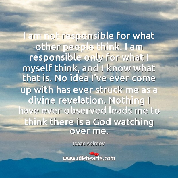 I am not responsible for what other people think. I am responsible Isaac Asimov Picture Quote