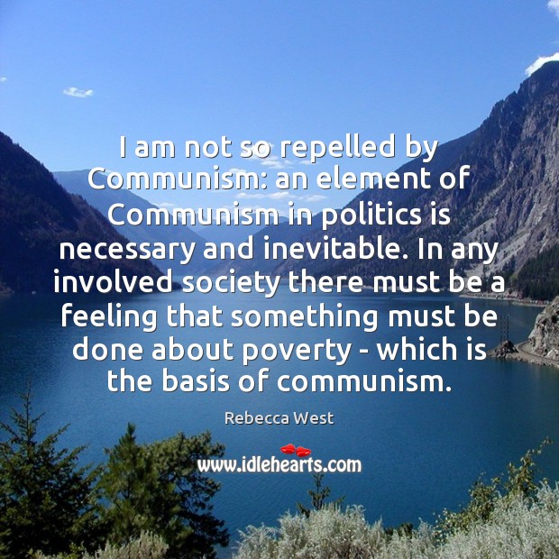 I am not so repelled by Communism: an element of Communism in Rebecca West Picture Quote