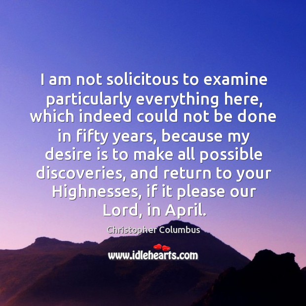 I am not solicitous to examine particularly everything here, which indeed could not be done Desire Quotes Image