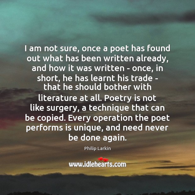 I am not sure, once a poet has found out what has Poetry Quotes Image