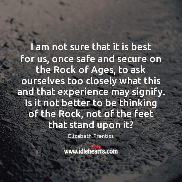 I am not sure that it is best for us, once safe Elizabeth Prentiss Picture Quote