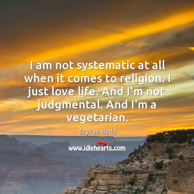 I am not systematic at all when it comes to religion. I Erykah Badu Picture Quote