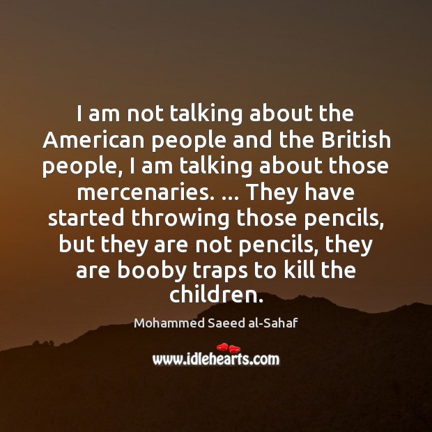 I am not talking about the American people and the British people, Mohammed Saeed al-Sahaf Picture Quote