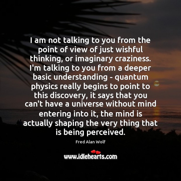 I am not talking to you from the point of view of Fred Alan Wolf Picture Quote