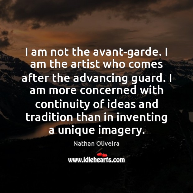 I am not the avant-garde. I am the artist who comes after Nathan Oliveira Picture Quote