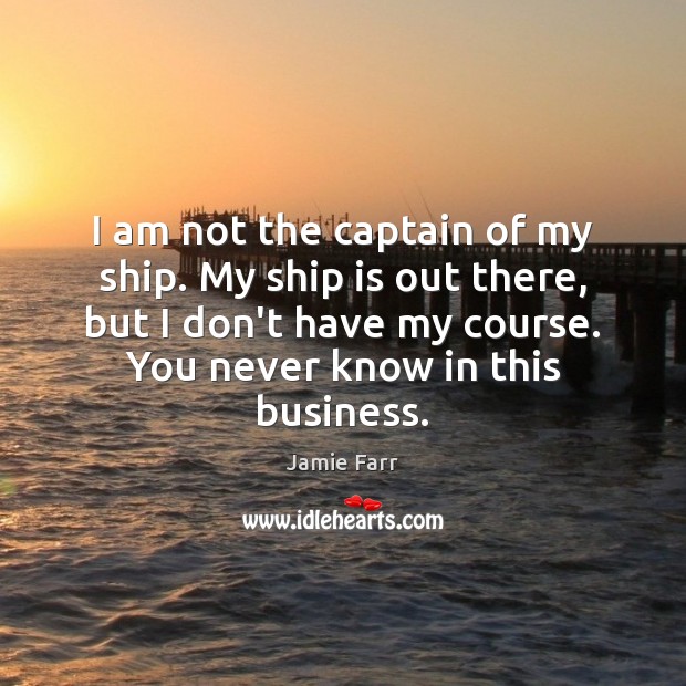I am not the captain of my ship. My ship is out Jamie Farr Picture Quote
