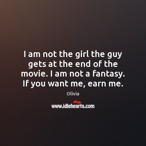 I am not the girl the guy gets at the end of Olivia Picture Quote
