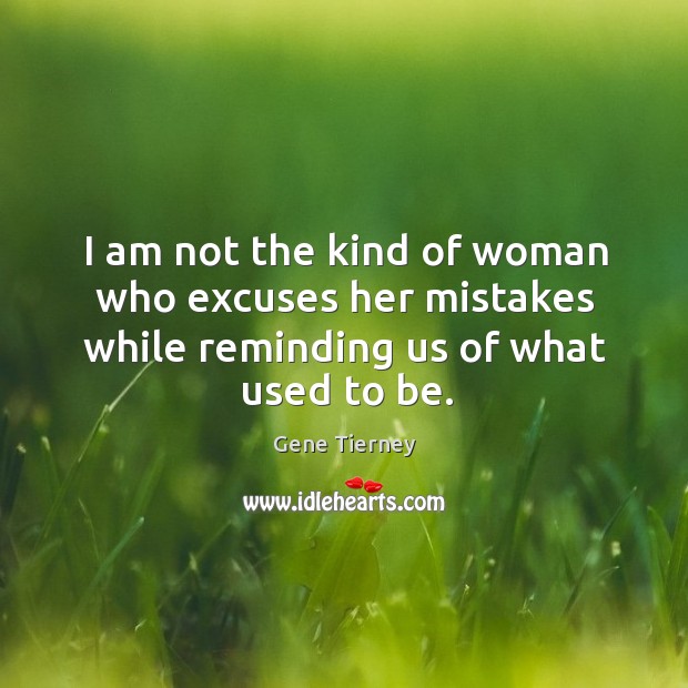 I am not the kind of woman who excuses her mistakes while reminding us of what used to be. Image