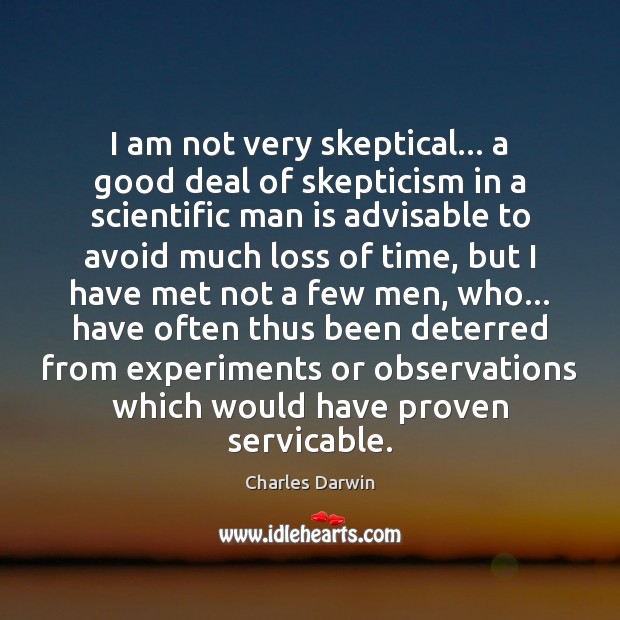 I am not very skeptical… a good deal of skepticism in a Charles Darwin Picture Quote