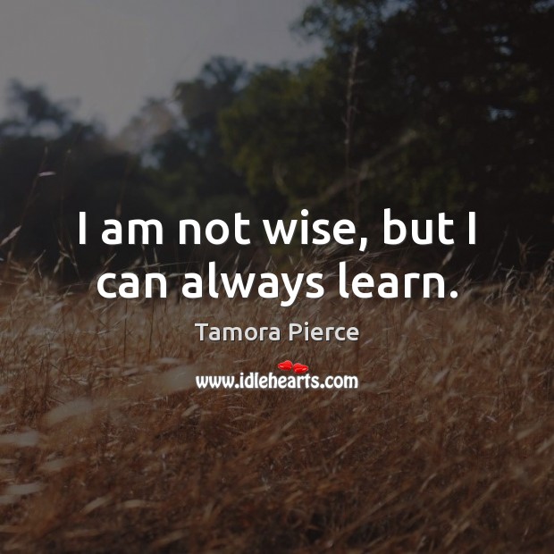 I am not wise, but I can always learn. Image