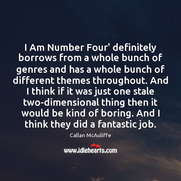 I Am Number Four’ definitely borrows from a whole bunch of genres Callan McAuliffe Picture Quote