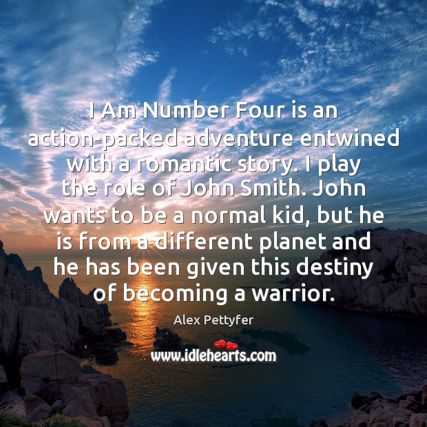 I Am Number Four is an action-packed adventure entwined with a romantic Alex Pettyfer Picture Quote