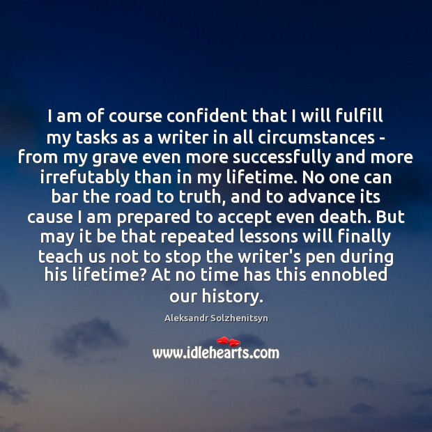 I am of course confident that I will fulfill my tasks as Aleksandr Solzhenitsyn Picture Quote