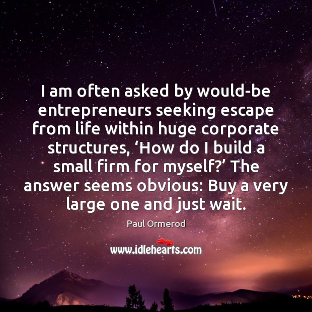 I am often asked by would-be entrepreneurs seeking escape from life within Image