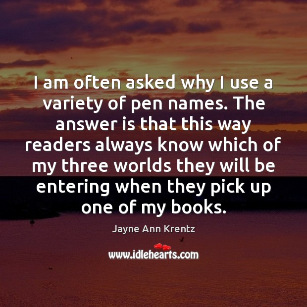 I am often asked why I use a variety of pen names. Jayne Ann Krentz Picture Quote