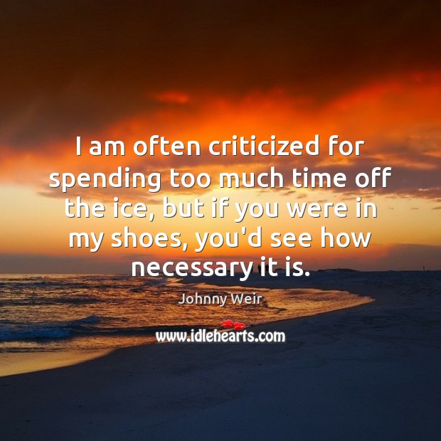 I am often criticized for spending too much time off the ice, Johnny Weir Picture Quote