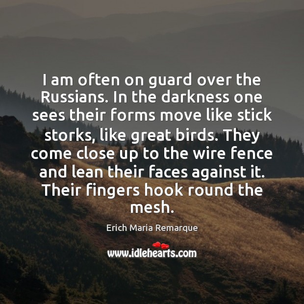 I am often on guard over the Russians. In the darkness one Erich Maria Remarque Picture Quote