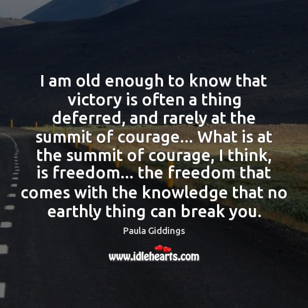 I am old enough to know that victory is often a thing Victory Quotes Image