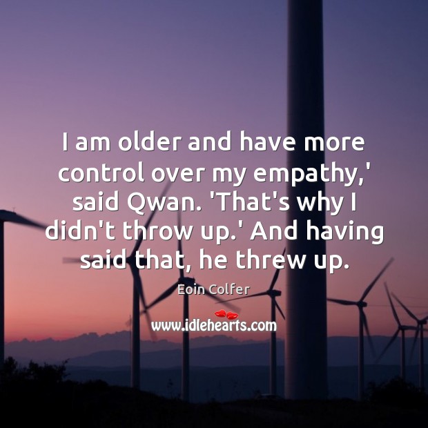 I am older and have more control over my empathy,’ said Eoin Colfer Picture Quote