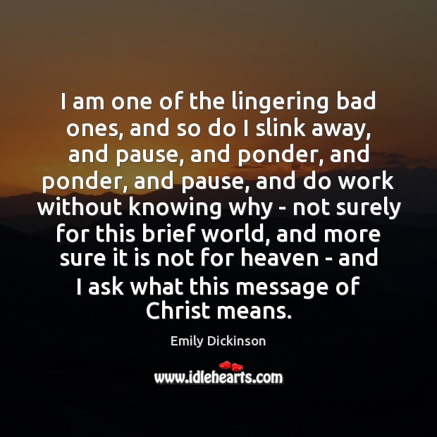 I am one of the lingering bad ones, and so do I Emily Dickinson Picture Quote