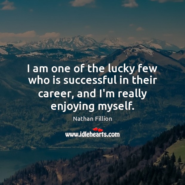 I am one of the lucky few who is successful in their Image