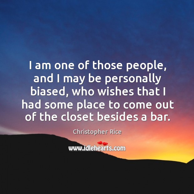 I am one of those people, and I may be personally biased, Christopher Rice Picture Quote