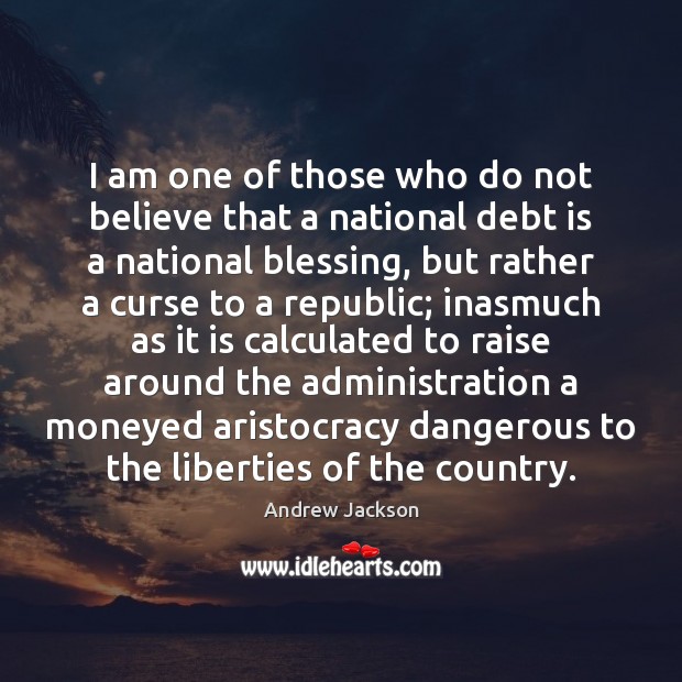 I am one of those who do not believe that a national Debt Quotes Image