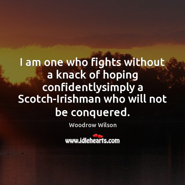 I am one who fights without a knack of hoping confidentlysimply a Woodrow Wilson Picture Quote