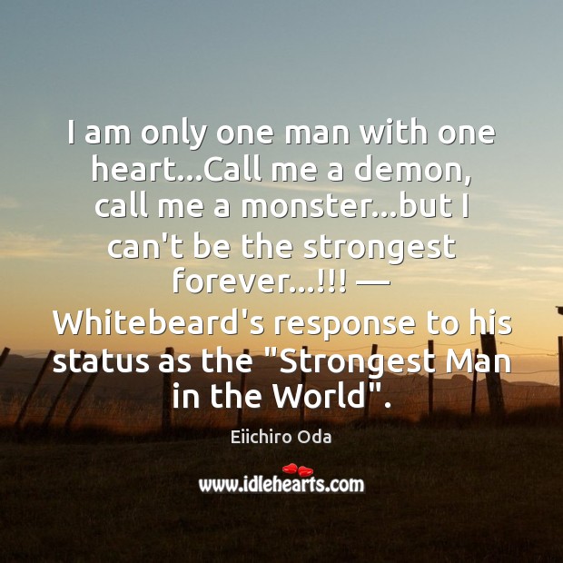 I am only one man with one heart…Call me a demon, Eiichiro Oda Picture Quote