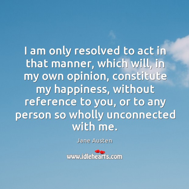 I am only resolved to act in that manner, which will, in Image