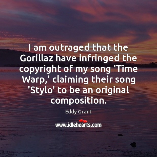 I am outraged that the Gorillaz have infringed the copyright of my Eddy Grant Picture Quote