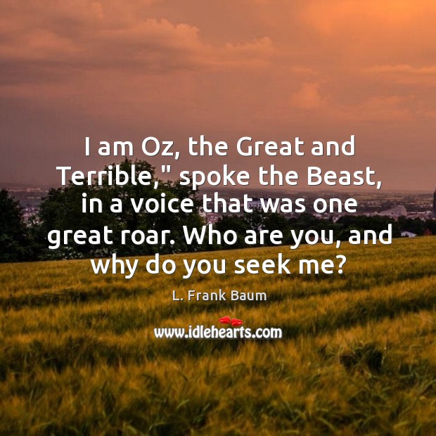 I am Oz, the Great and Terrible,” spoke the Beast, in a L. Frank Baum Picture Quote