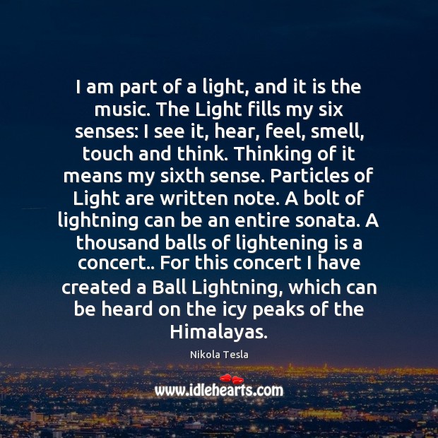 I am part of a light, and it is the music. The Nikola Tesla Picture Quote