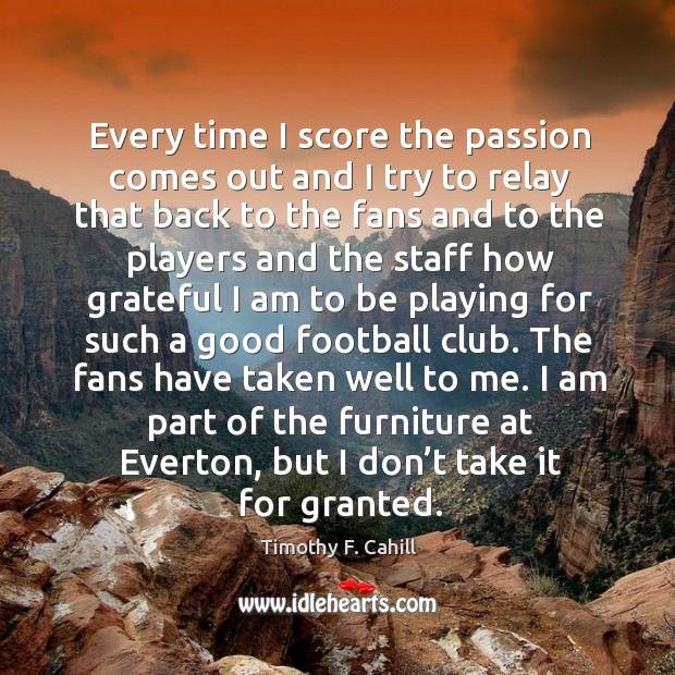 I am part of the furniture at everton, but I don’t take it for granted. Passion Quotes Image