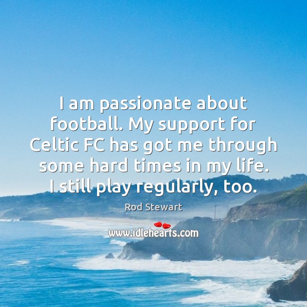 I am passionate about football. My support for Celtic FC has got Image