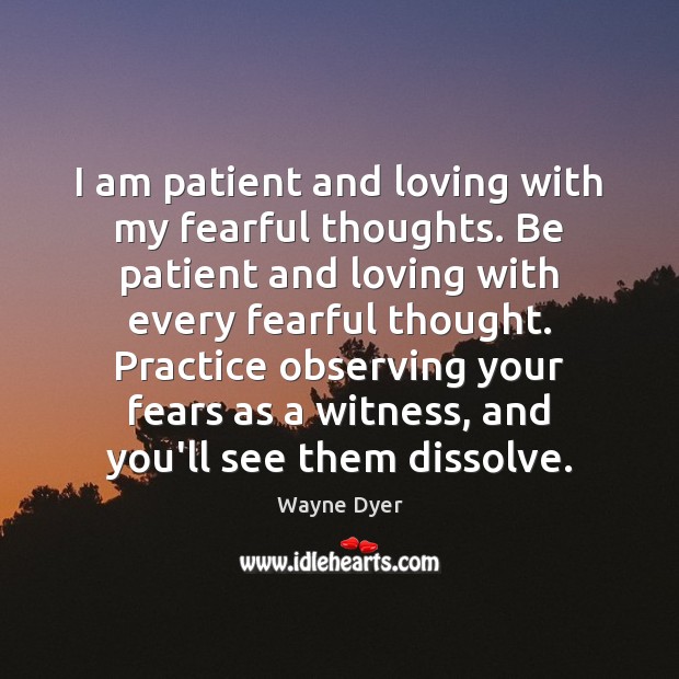 I am patient and loving with my fearful thoughts. Be patient and Image