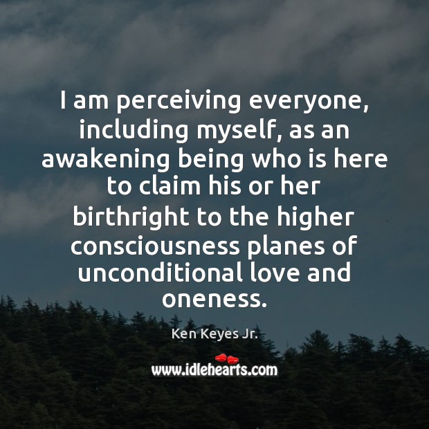 I am perceiving everyone, including myself, as an awakening being who is Ken Keyes Jr. Picture Quote