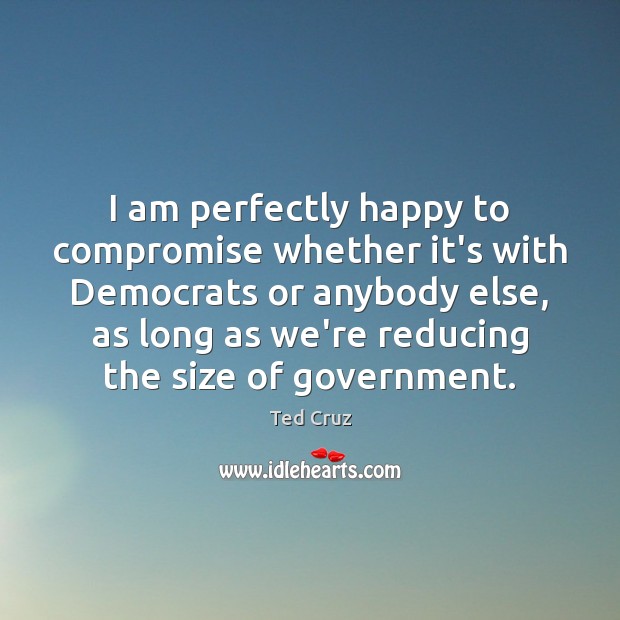 I am perfectly happy to compromise whether it’s with Democrats or anybody Image