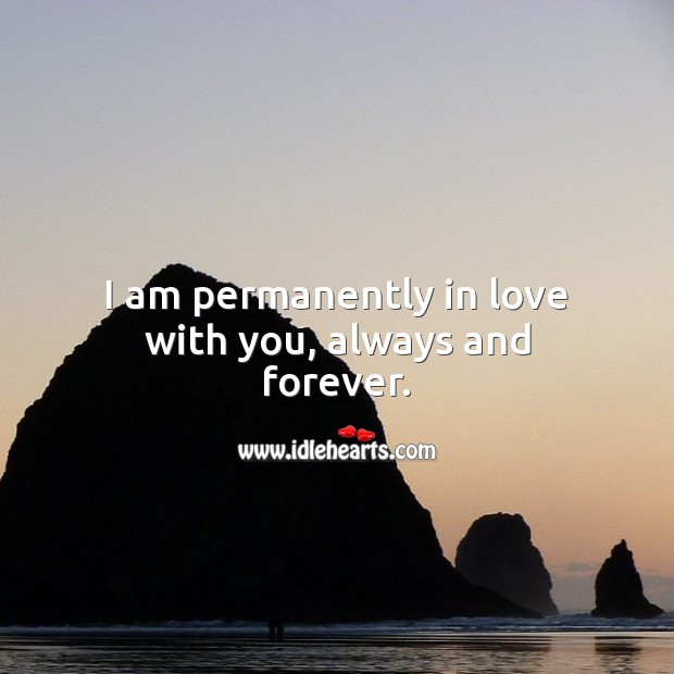 I am permanently in love with you, always and forever. Sweet Love Quotes Image