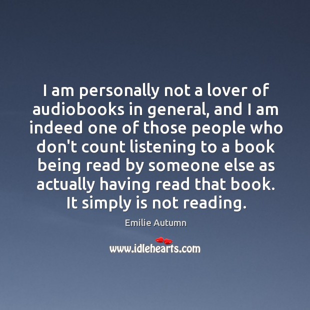 I am personally not a lover of audiobooks in general, and I Emilie Autumn Picture Quote