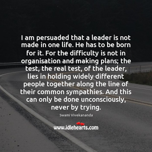 I am persuaded that a leader is not made in one life. Image