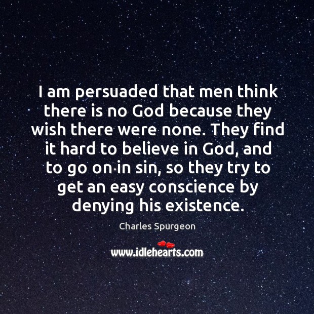 I am persuaded that men think there is no God because they Image