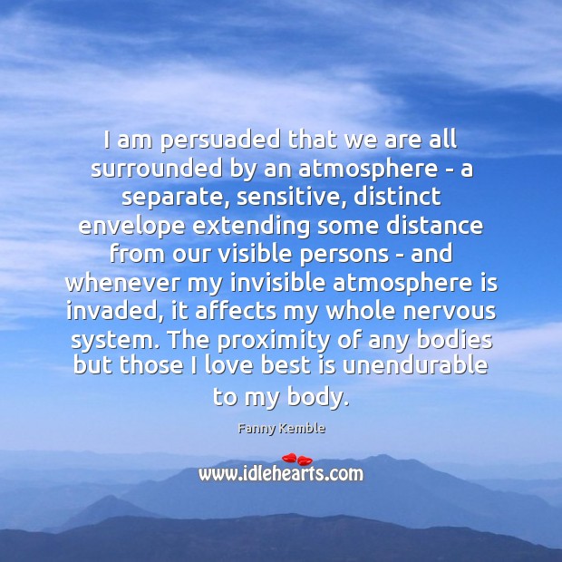 I am persuaded that we are all surrounded by an atmosphere – Fanny Kemble Picture Quote