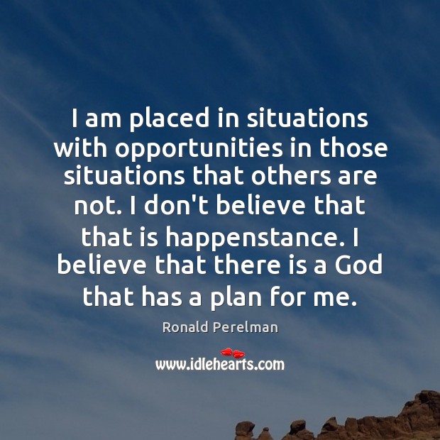 I am placed in situations with opportunities in those situations that others Image