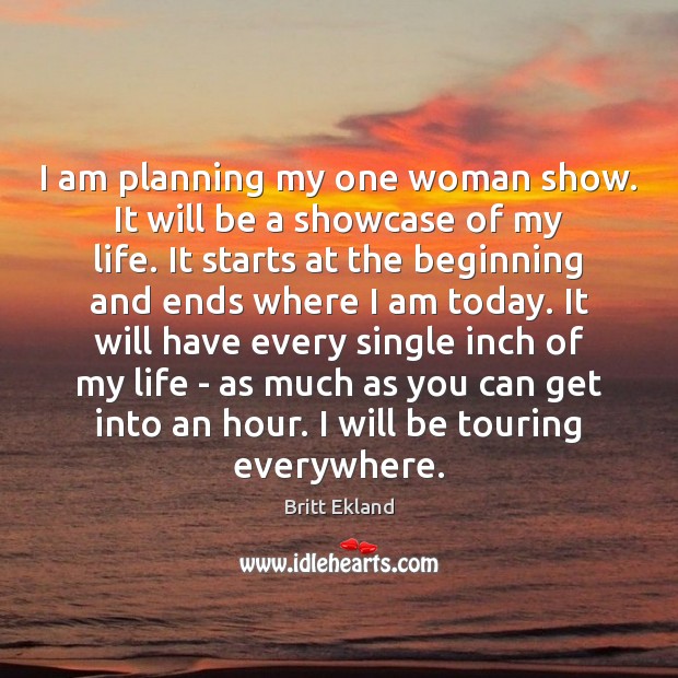 I am planning my one woman show. It will be a showcase Image