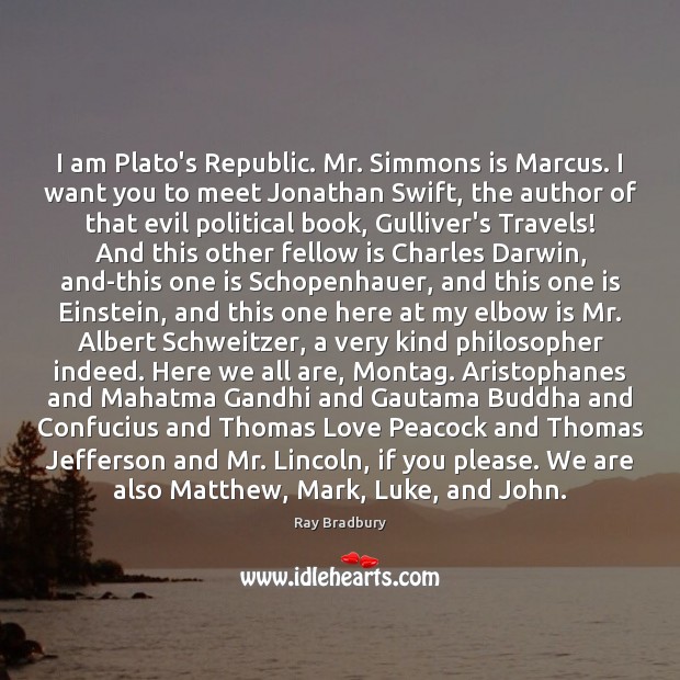 I am Plato’s Republic. Mr. Simmons is Marcus. I want you to Ray Bradbury Picture Quote