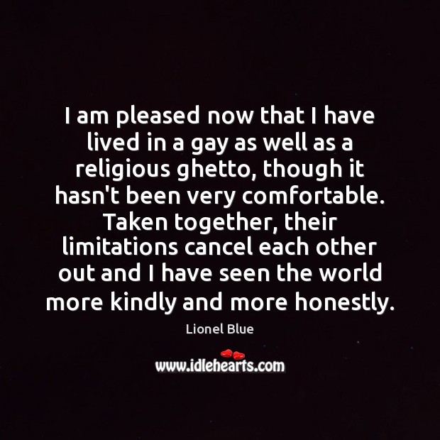 I am pleased now that I have lived in a gay as Lionel Blue Picture Quote