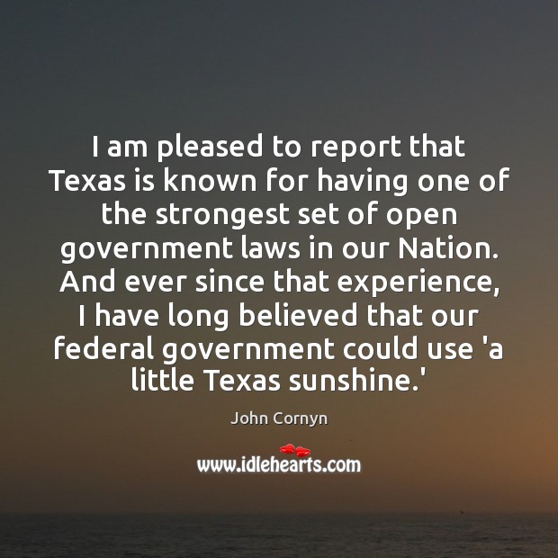 I am pleased to report that Texas is known for having one John Cornyn Picture Quote