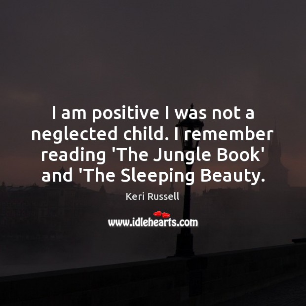 I am positive I was not a neglected child. I remember reading Image